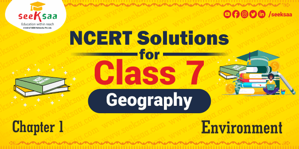 NCERT Solutions For Class 7 Geography Social Science Chapter 1 Environment