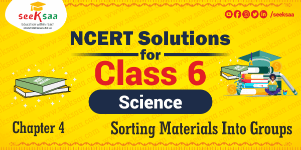 NCERT Solutions for Class 6 Science Chapter 4 Sorting Materials Into Groups